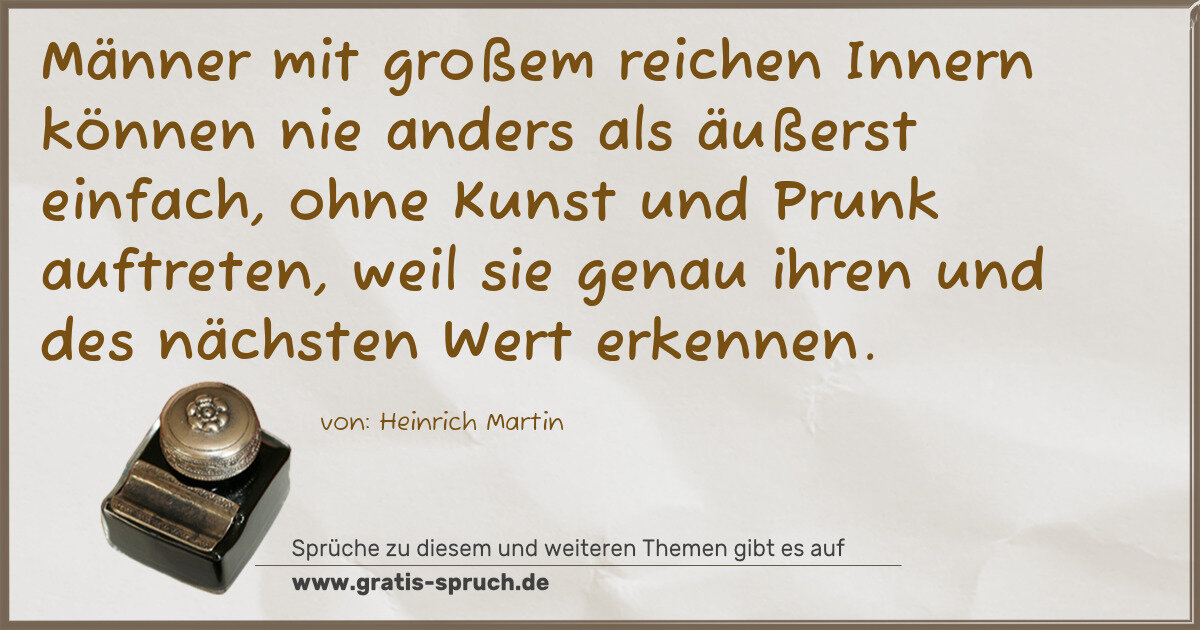 Spruchbild: Männer mit großem reichen Innern können nie anders als äußerst einfach, ohne Kunst und Pru …