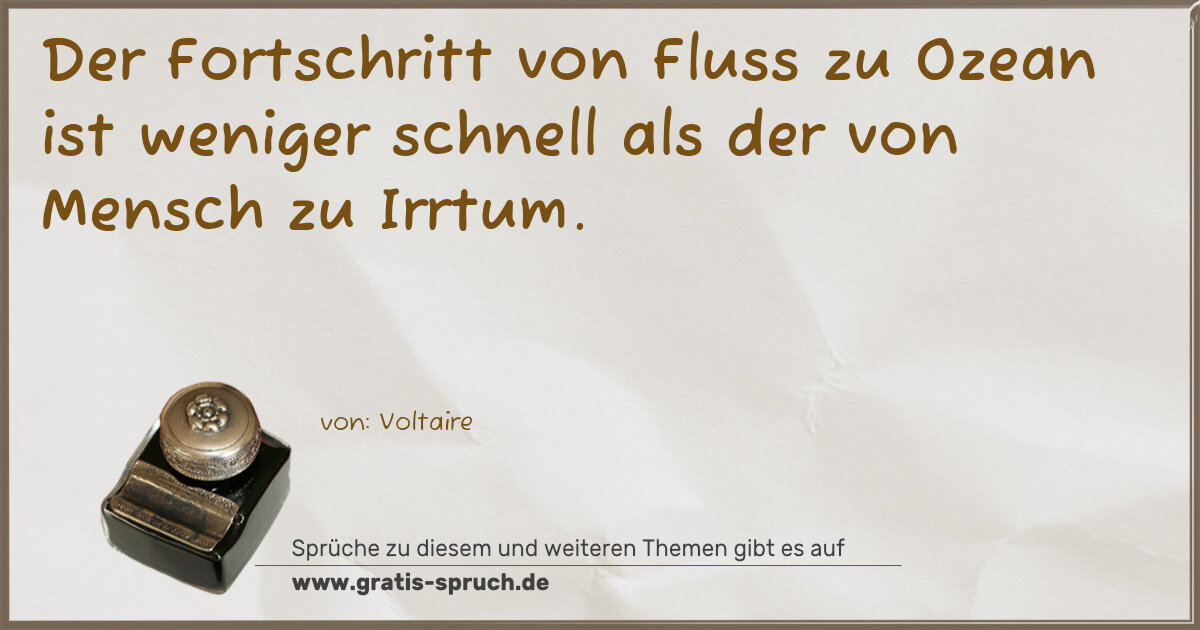Spruchbild: Der Fortschritt von Fluss zu Ozean ist weniger schnell als der von Mensch zu Irrtum.