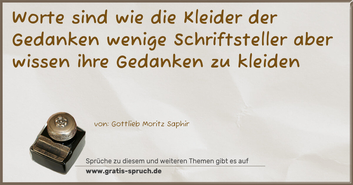 Spruchbild: Worte sind wie die Kleider der Gedanken wenige Schriftsteller aber wissen ihre Gedanken zu …