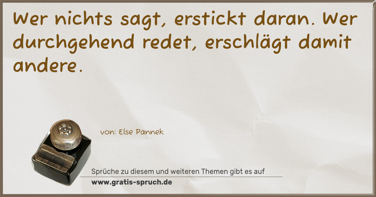 Spruchbild: Wer nichts sagt, erstickt daran. Wer durchgehend redet, erschlägt damit andere.