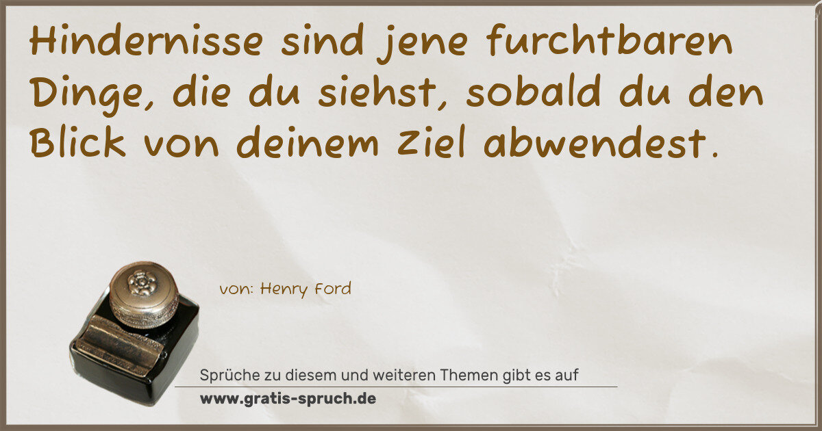 Spruchbild: Hindernisse sind jene furchtbaren Dinge, die du siehst, sobald du den Blick von deinem Zie …