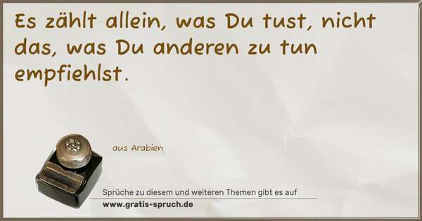 Spruch Visualisierung: Es zählt allein, was Du tust,
nicht das, was Du anderen zu tun empfiehlst. 