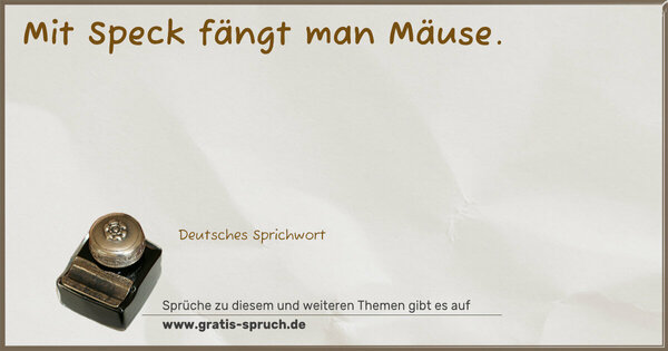 Spruch Visualisierung: Mit Speck fängt man Mäuse.