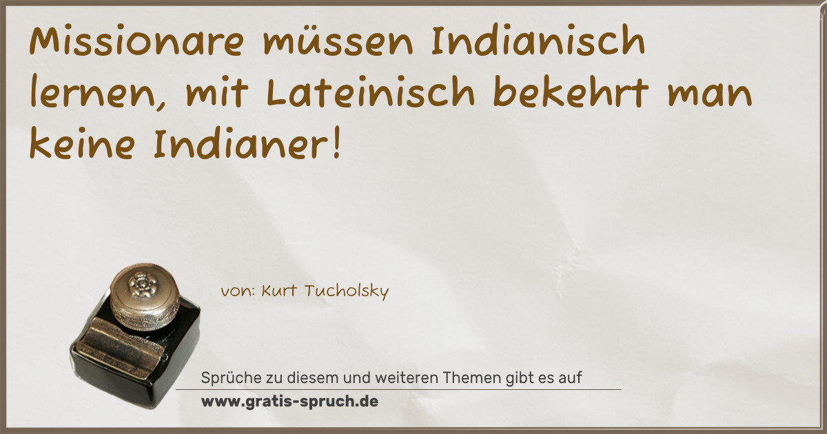 Spruchbild: Missionare müssen Indianisch lernen, mit Lateinisch bekehrt man keine Indianer!