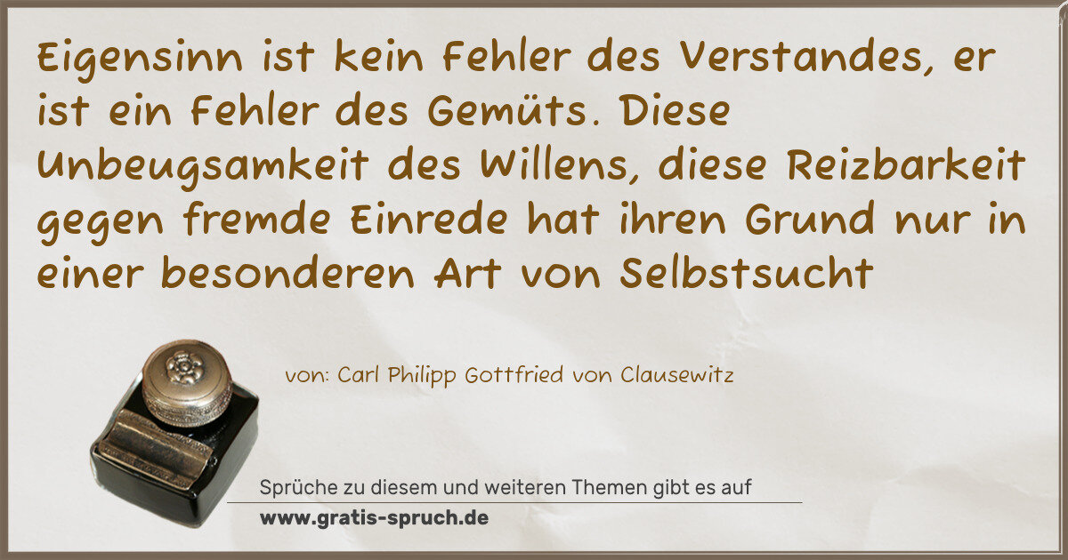 Spruchbild: Eigensinn ist kein Fehler des Verstandes, er ist ein Fehler des Gemüts. Diese Unbeugsamkei …