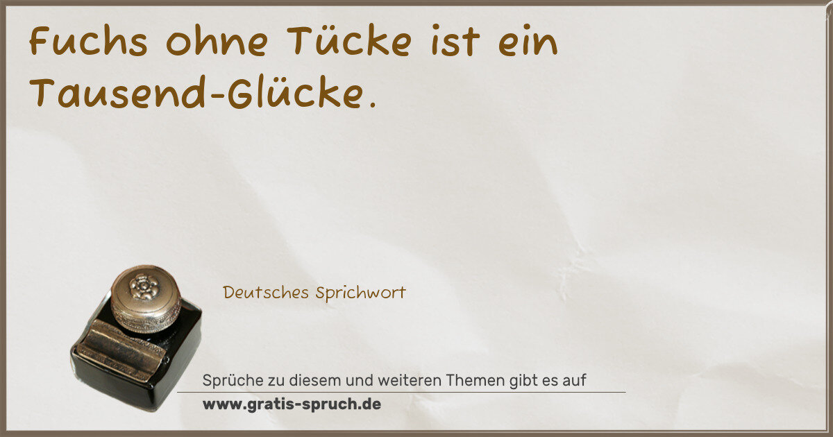 Spruchbild: Fuchs ohne Tücke ist ein Tausend-Glücke.