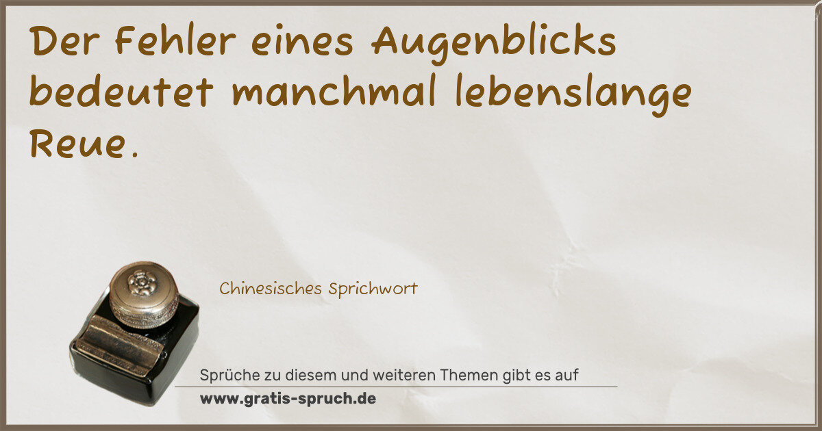 Spruchbild: Der Fehler eines Augenblicks bedeutet manchmal lebenslange Reue.