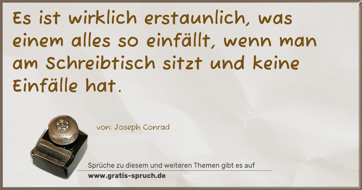 Spruchbild: Es ist wirklich erstaunlich, was einem alles so einfällt, wenn man am Schreibtisch sitzt u …