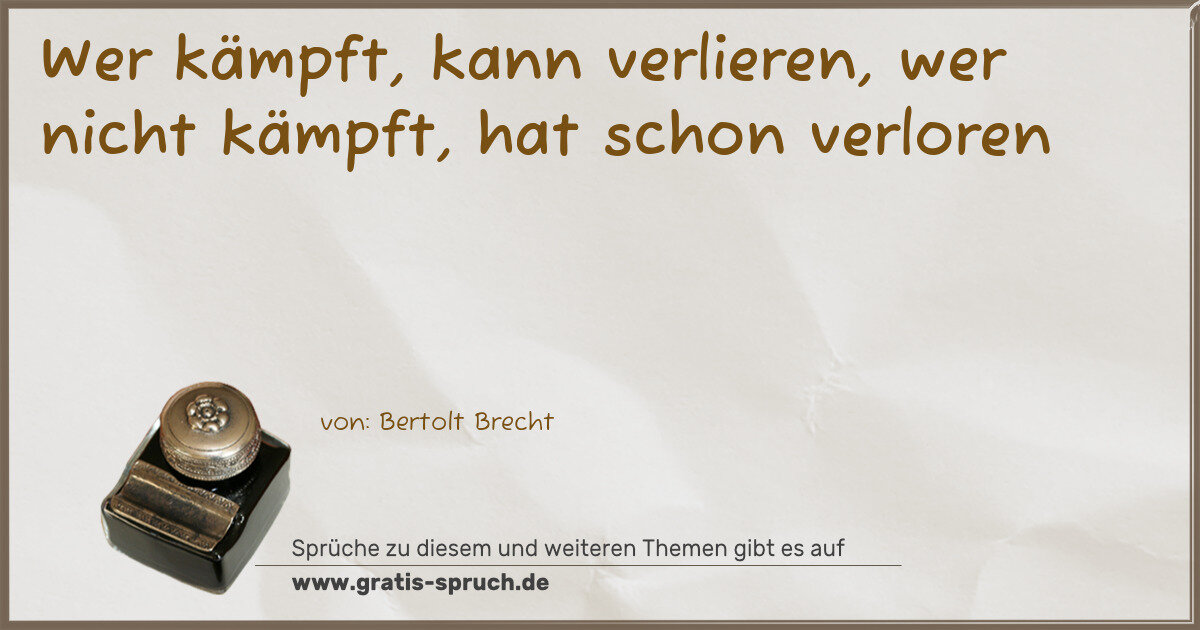 Spruchbild: Wer kämpft, kann verlieren, wer nicht kämpft, hat schon verloren