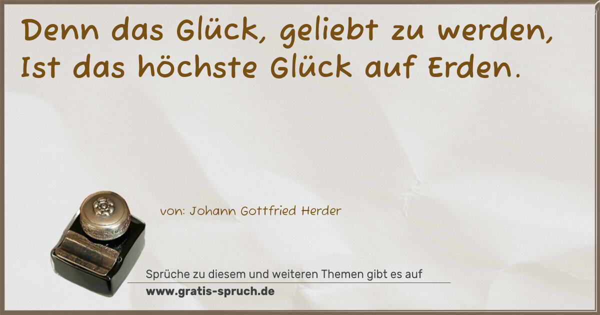 Spruchbild: Denn das Glück, geliebt zu werden, Ist das höchste Glück auf Erden.