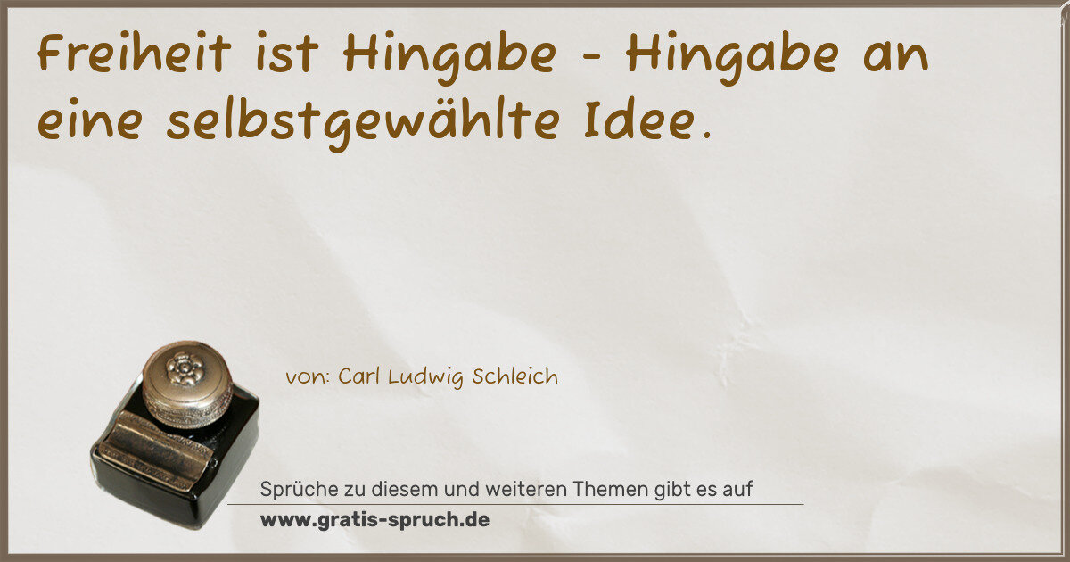 Spruchbild: Freiheit ist Hingabe - Hingabe an eine selbstgewählte Idee.