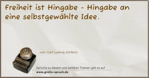 Spruch Visualisierung: Freiheit ist Hingabe -
Hingabe an eine selbstgewählte Idee.