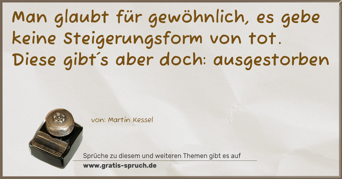 Spruchbild: Man glaubt für gewöhnlich, es gebe keine Steigerungsform von tot. Diese gibt´s aber doch …