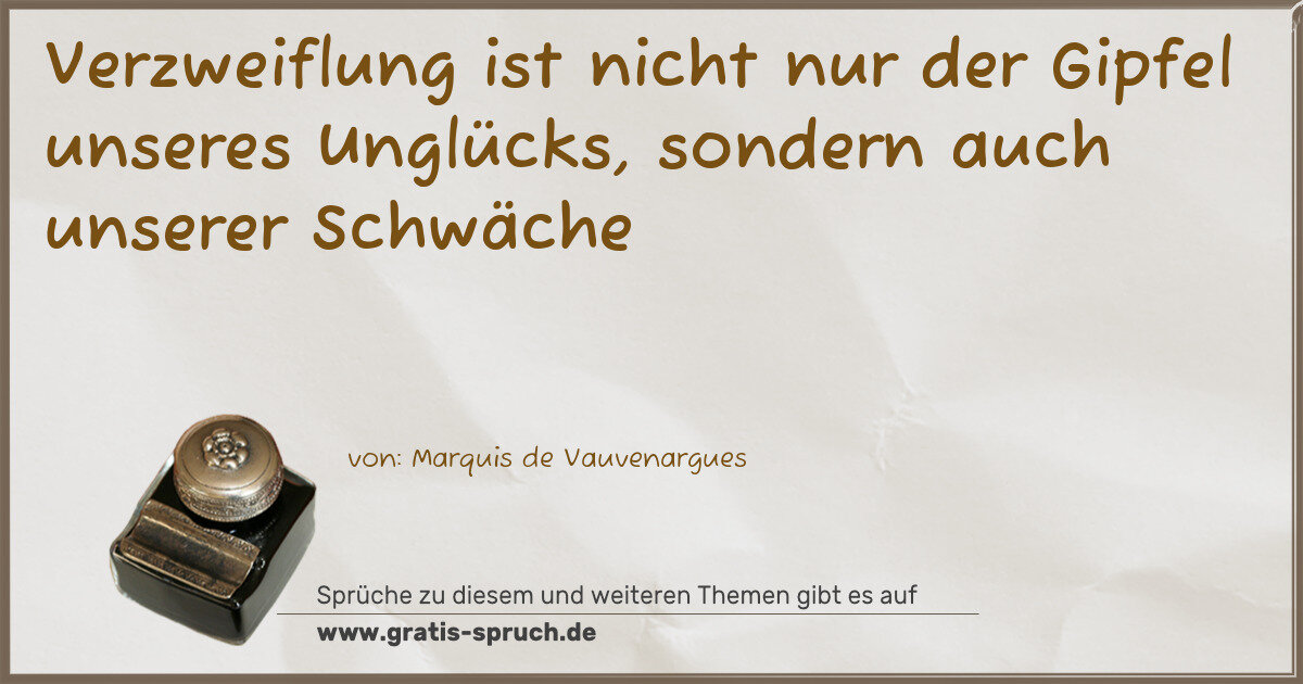 Spruchbild: Verzweiflung ist nicht nur der Gipfel unseres Unglücks, sondern auch unserer Schwäche