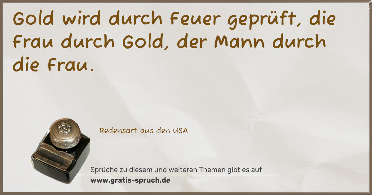 Spruchbild: Gold wird durch Feuer geprüft, die Frau durch Gold, der Mann durch die Frau.