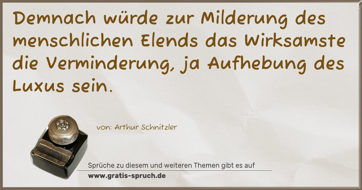 Spruchbild: Demnach würde zur Milderung des menschlichen Elends das Wirksamste die Verminderung, ja A …