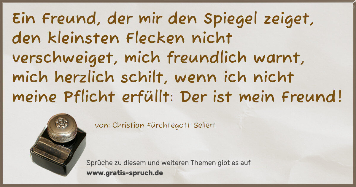 Spruchbild: Ein Freund, der mir den Spiegel zeiget, den kleinsten Flecken nicht verschweiget, mich f …