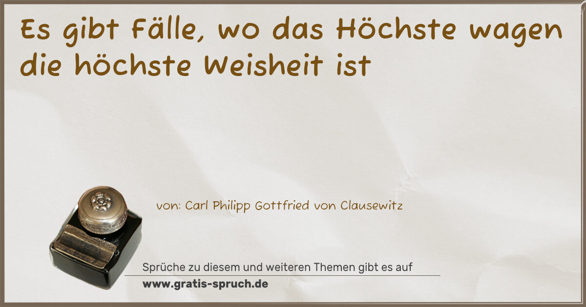 Spruchbild: Es gibt Fälle, wo das Höchste wagen die höchste Weisheit ist