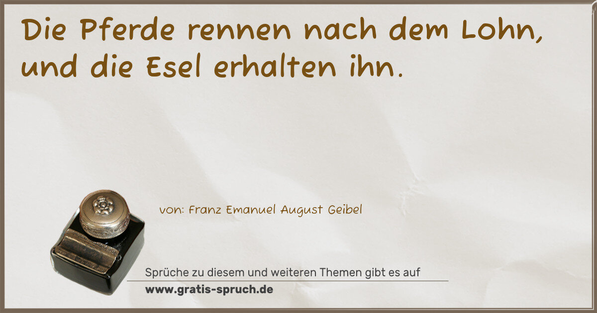 Spruchbild: Die Pferde rennen nach dem Lohn, und die Esel erhalten ihn.