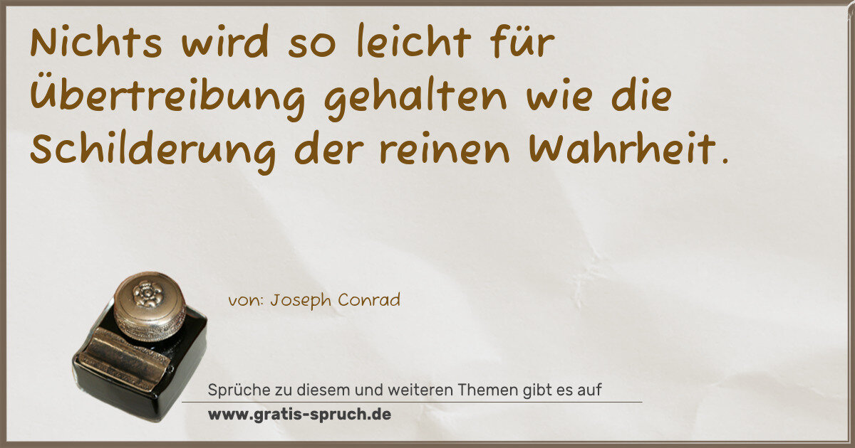 Spruchbild: Nichts wird so leicht für Übertreibung gehalten wie die Schilderung der reinen Wahrheit.