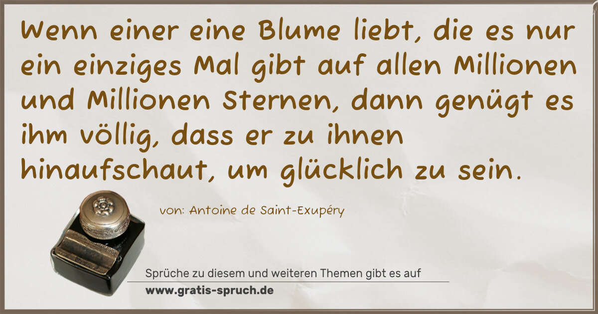 Spruchbild: Wenn einer eine Blume liebt, die es nur ein einziges Mal gibt auf allen Millionen und Mill …