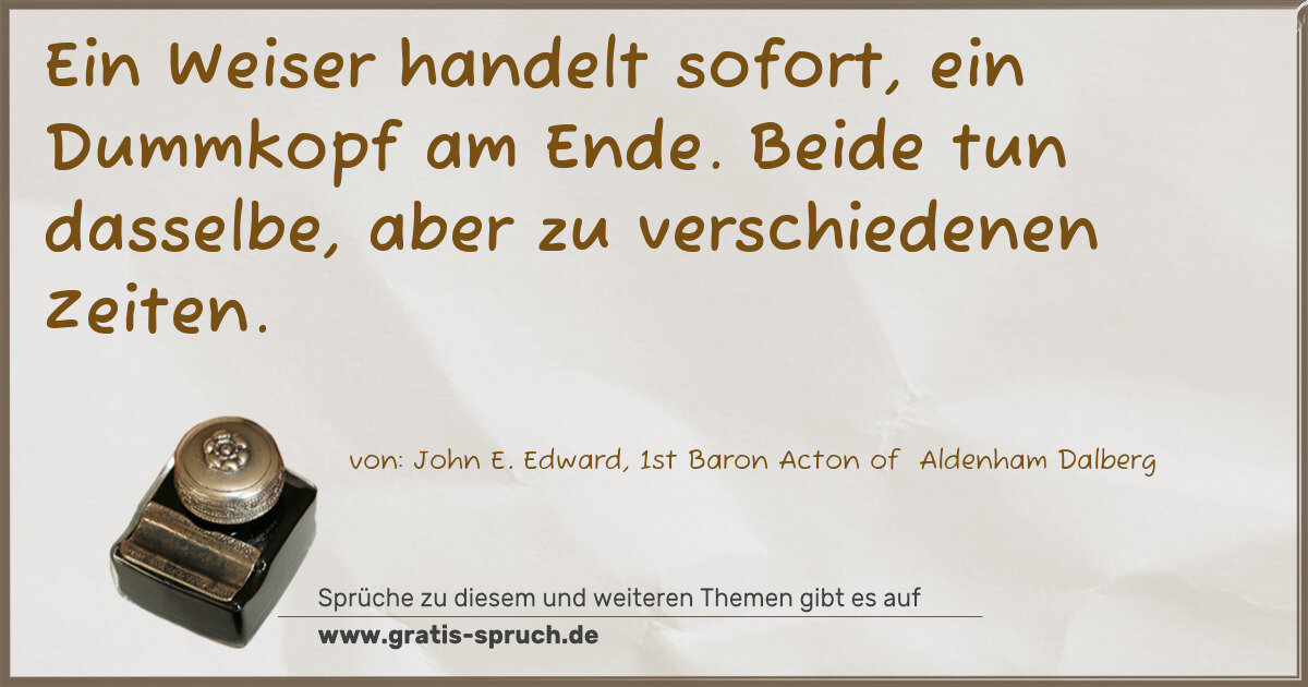 Spruchbild: Ein Weiser handelt sofort, ein Dummkopf am Ende. Beide tun dasselbe, aber zu verschiedenen …