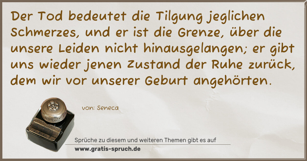 Spruchbild: Der Tod bedeutet die Tilgung jeglichen Schmerzes, und er ist die Grenze, über die unsere L …