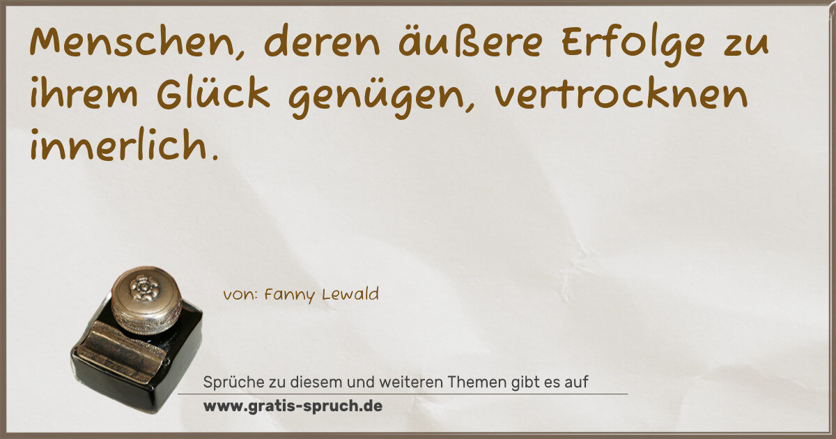 Spruchbild: Menschen, deren äußere Erfolge zu ihrem Glück genügen, vertrocknen innerlich.