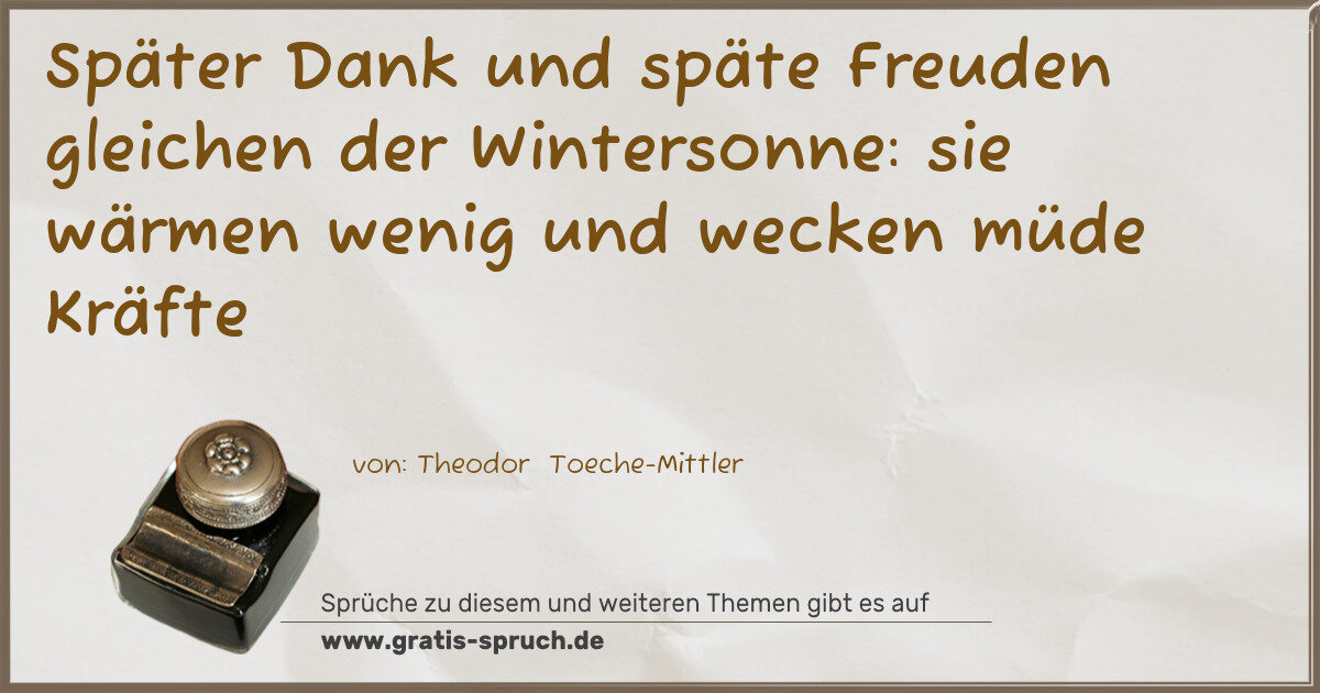 Spruchbild: Später Dank und späte Freuden gleichen der Wintersonne: sie wärmen wenig und wecken müde K …