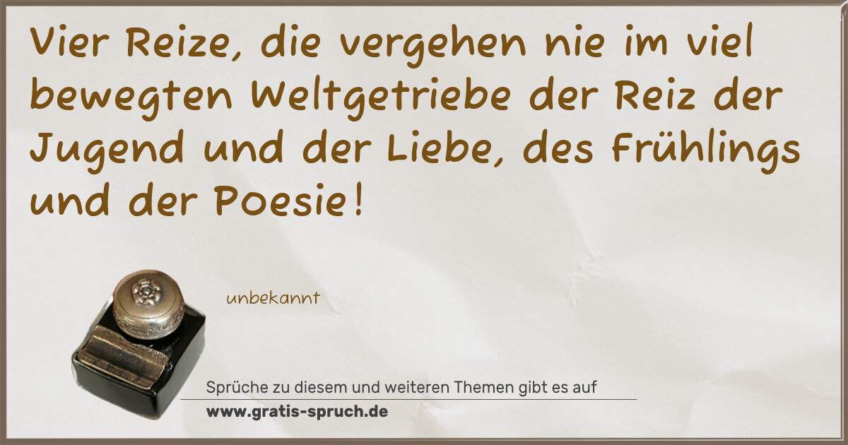 Spruchbild: Vier Reize, die vergehen nie im viel bewegten Weltgetriebe der Reiz der Jugend und der Lie …