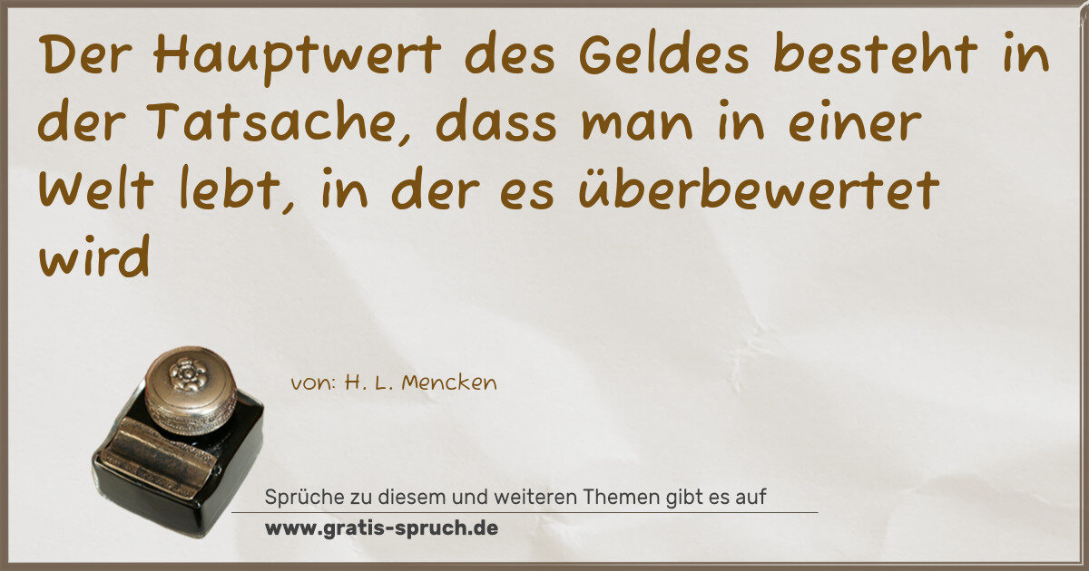 Spruchbild: Der Hauptwert des Geldes besteht in der Tatsache, dass man in einer Welt lebt, in der es …