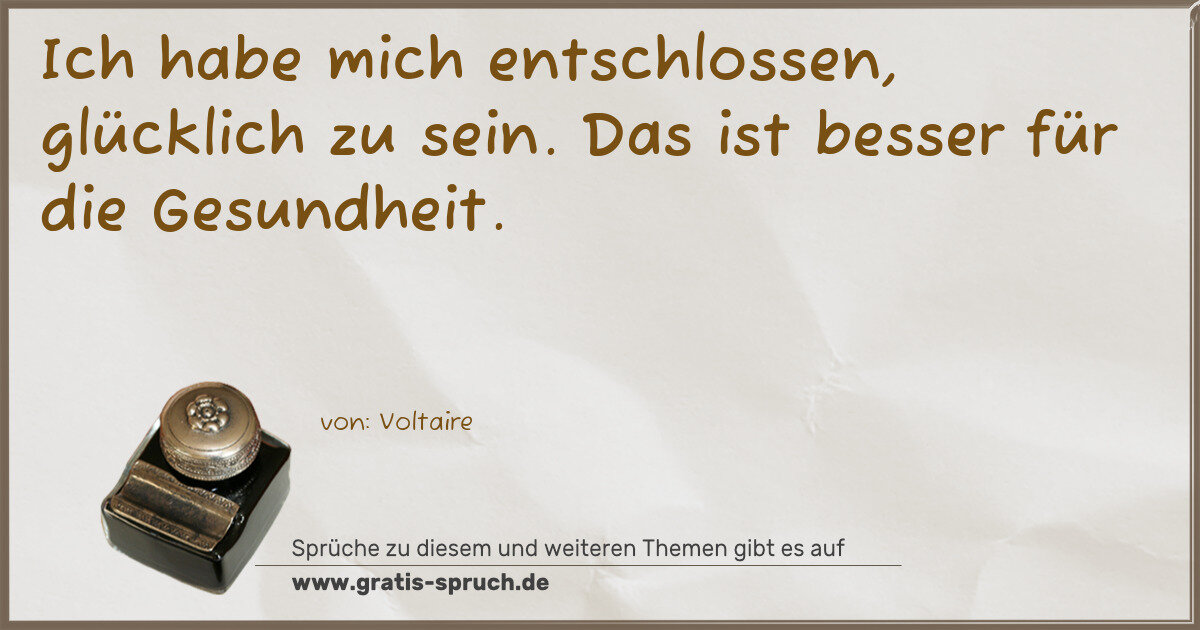 Spruchbild: Ich habe mich entschlossen, glücklich zu sein. Das ist besser für die Gesundheit.