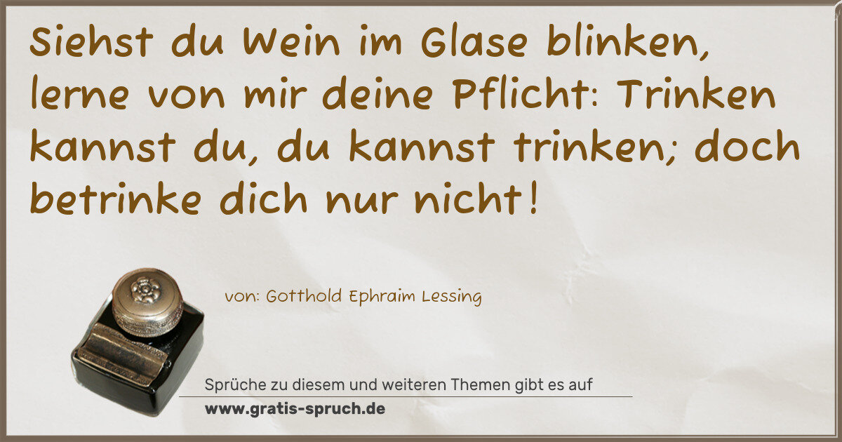 Spruchbild: Siehst du Wein im Glase blinken, lerne von mir deine Pflicht: Trinken kannst du, du kannst …