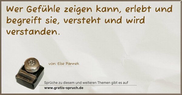Spruch Visualisierung: Wer Gefühle zeigen kann,
erlebt und begreift sie,
versteht und wird verstanden.