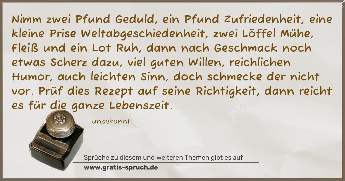 Spruchbild: Nimm zwei Pfund Geduld, ein Pfund Zufriedenheit, eine kleine Prise Weltabgeschiedenheit, z …