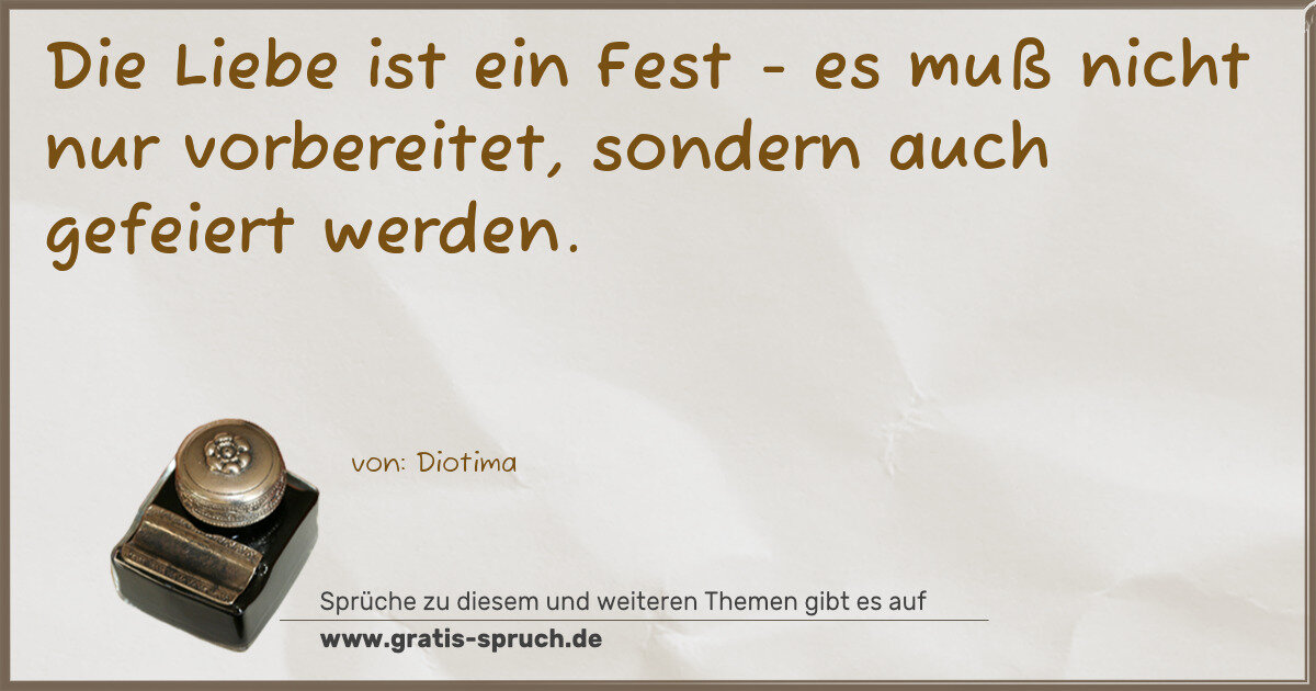Spruchbild: Die Liebe ist ein Fest - es muß nicht nur vorbereitet, sondern auch gefeiert werden.