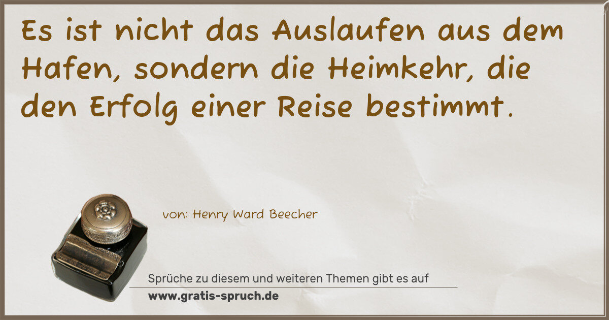 Spruchbild: Es ist nicht das Auslaufen aus dem Hafen, sondern die Heimkehr, die den Erfolg einer Rei …