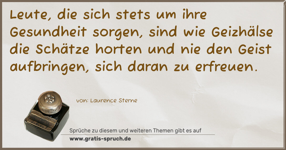 Spruchbild: Leute, die sich stets um ihre Gesundheit sorgen, sind wie Geizhälse die Schätze horten u …