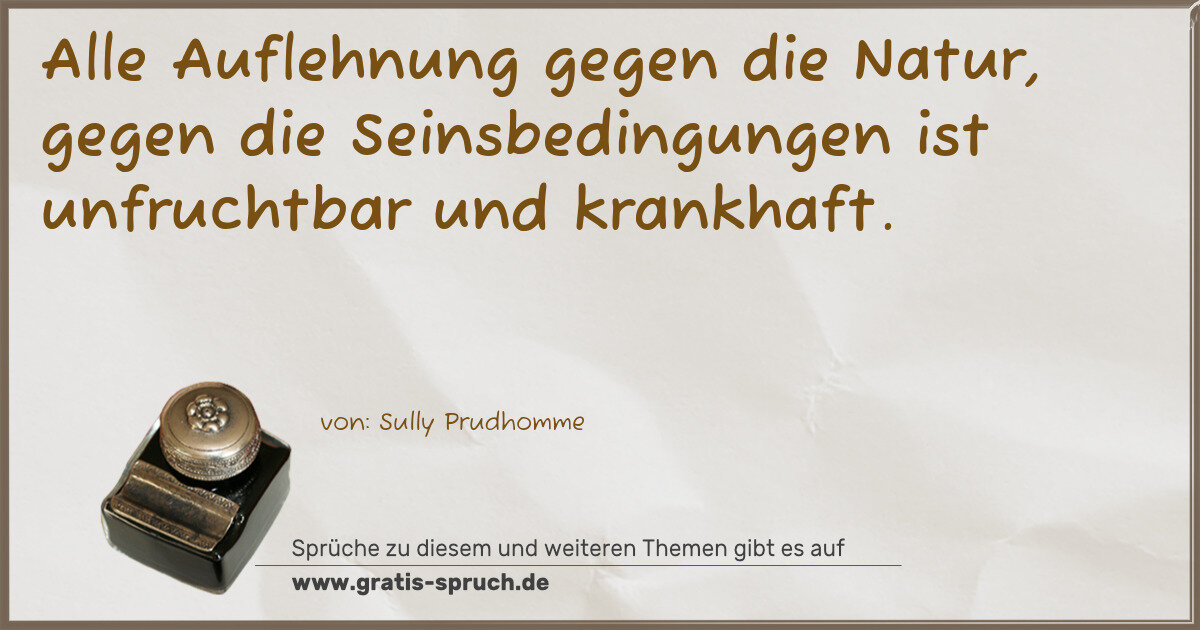 Spruchbild: Alle Auflehnung gegen die Natur, gegen die Seinsbedingungen ist unfruchtbar und krankhaf …