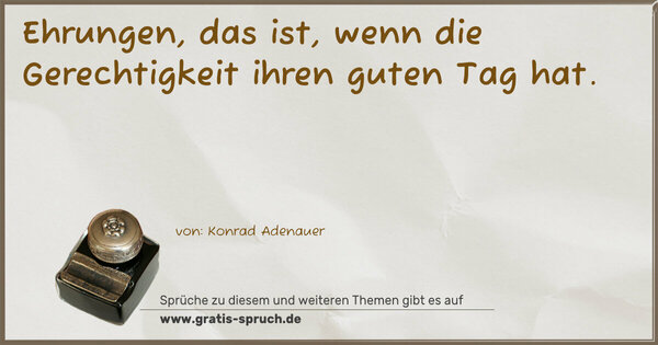 Spruch Visualisierung: Ehrungen, das ist, wenn die Gerechtigkeit ihren guten Tag hat.