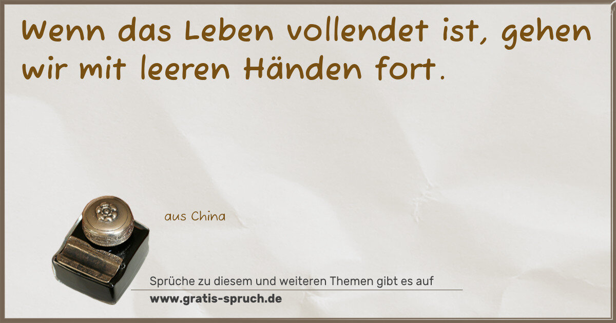 Spruchbild: Wenn das Leben vollendet ist, gehen wir mit leeren Händen fort.