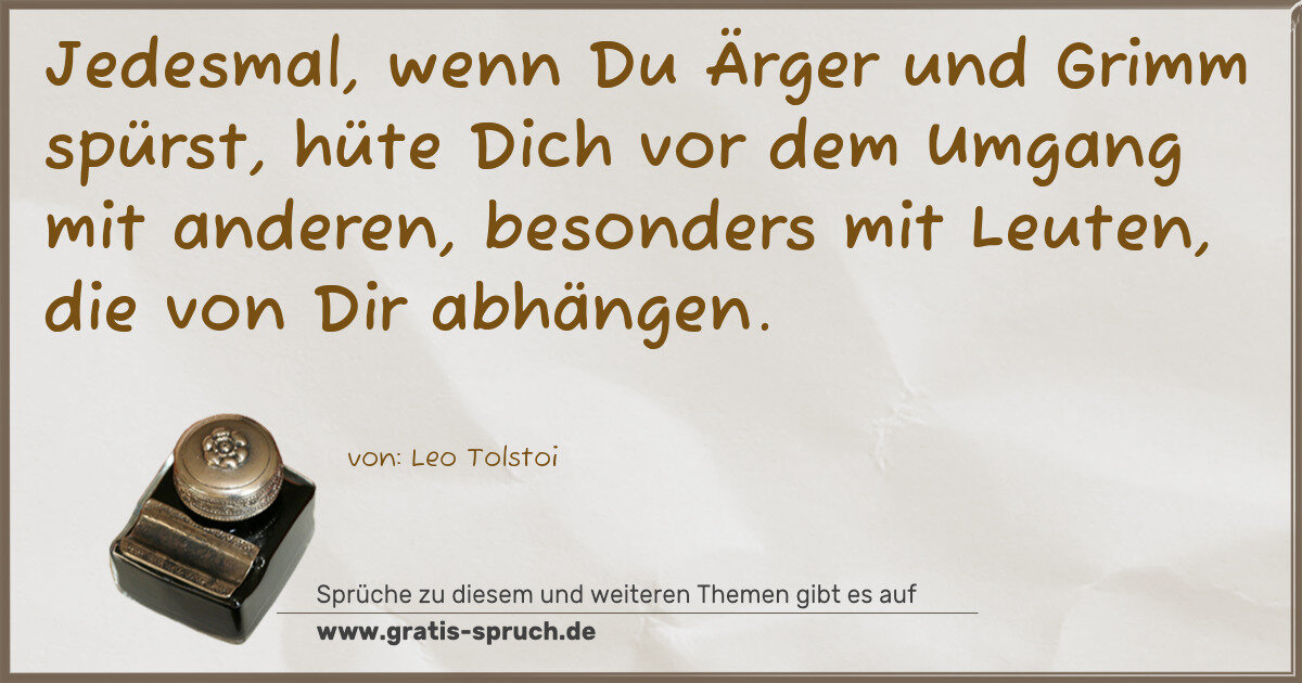 Spruchbild: Jedesmal, wenn Du Ärger und Grimm spürst, hüte Dich vor dem Umgang mit anderen, besonders …
