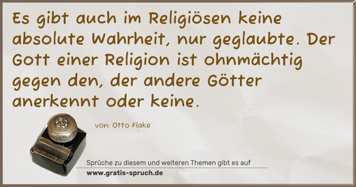 Spruchbild: Es gibt auch im Religiösen keine absolute Wahrheit, nur geglaubte. Der Gott einer Religio …