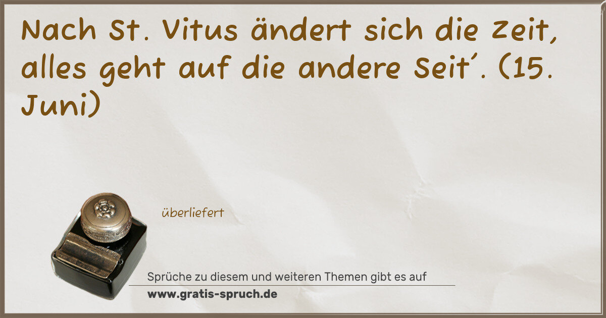 Spruchbild: Nach St. Vitus ändert sich die Zeit, alles geht auf die andere Seit'. (15. Juni)
