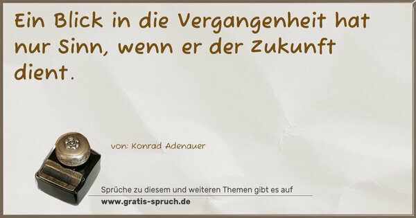 Spruch Visualisierung: Ein Blick in die Vergangenheit hat nur Sinn, 
wenn er der Zukunft dient.
