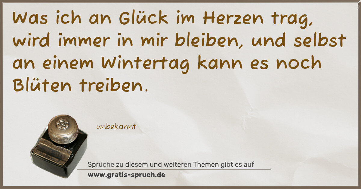 Spruchbild: Was ich an Glück im Herzen trag, wird immer in mir bleiben, und selbst an einem Wintertag …