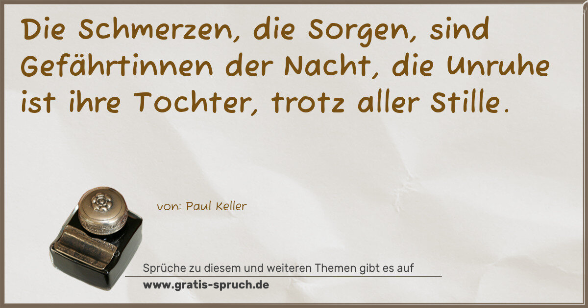 Spruchbild: Die Schmerzen, die Sorgen, sind Gefährtinnen der Nacht, die Unruhe ist ihre Tochter, trotz …