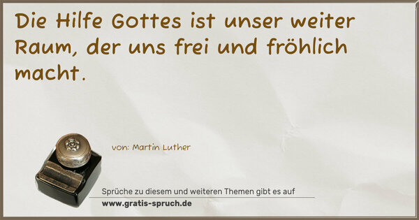 Spruch Visualisierung: Die Hilfe Gottes ist unser weiter Raum,
der uns frei und fröhlich macht.
