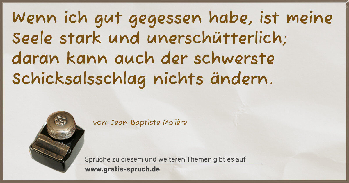 Spruchbild: Wenn ich gut gegessen habe, ist meine Seele stark und unerschütterlich; daran kann auch …