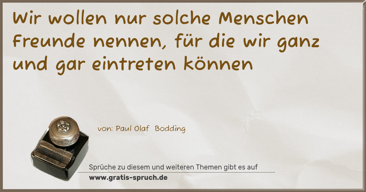 Spruchbild: Wir wollen nur solche Menschen Freunde nennen, für die wir ganz und gar eintreten können
